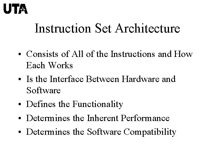 Instruction Set Architecture • Consists of All of the Instructions and How Each Works