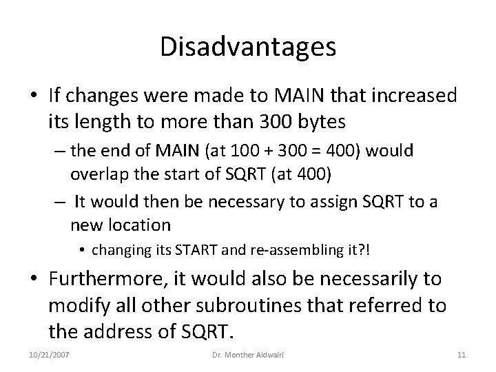 Disadvantages • If changes were made to MAIN that increased its length to more