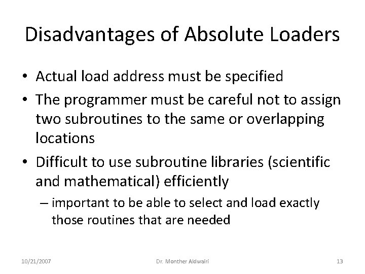 Disadvantages of Absolute Loaders • Actual load address must be specified • The programmer