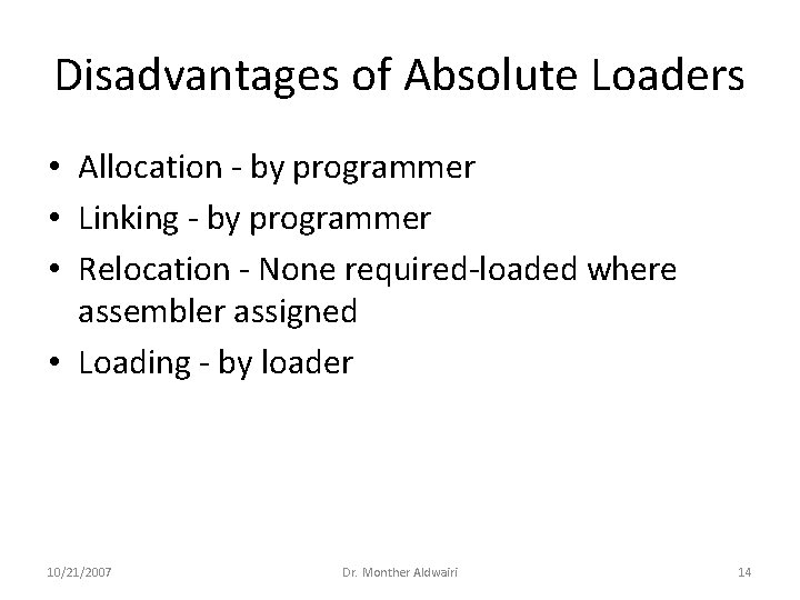 Disadvantages of Absolute Loaders • Allocation - by programmer • Linking - by programmer