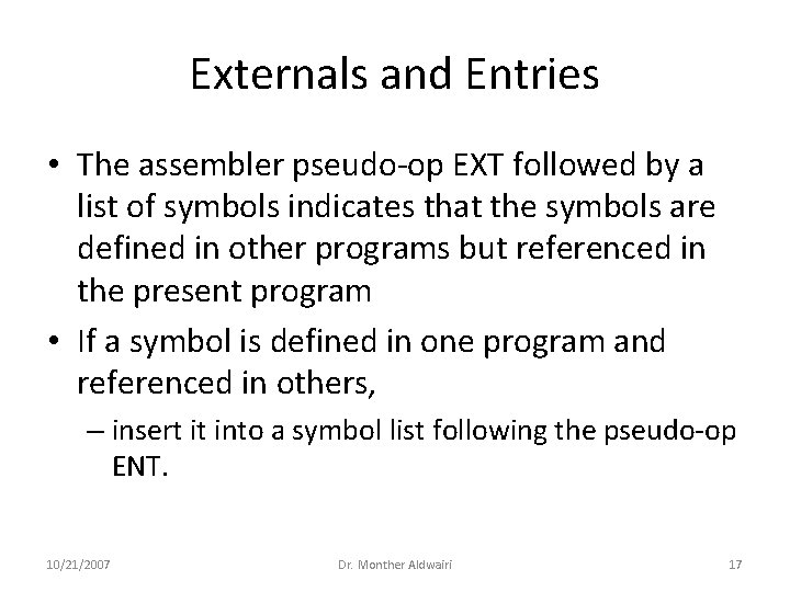 Externals and Entries • The assembler pseudo-op EXT followed by a list of symbols