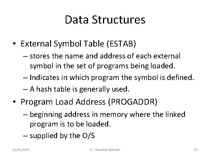 Data Structures • External Symbol Table (ESTAB) – stores the name and address of