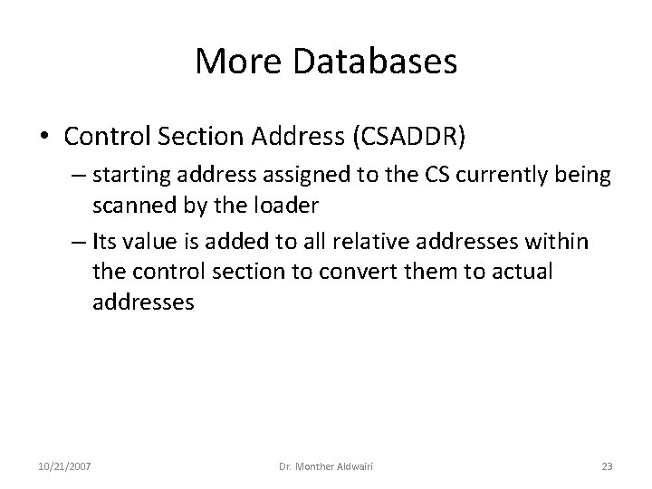 More Databases • Control Section Address (CSADDR) – starting address assigned to the CS