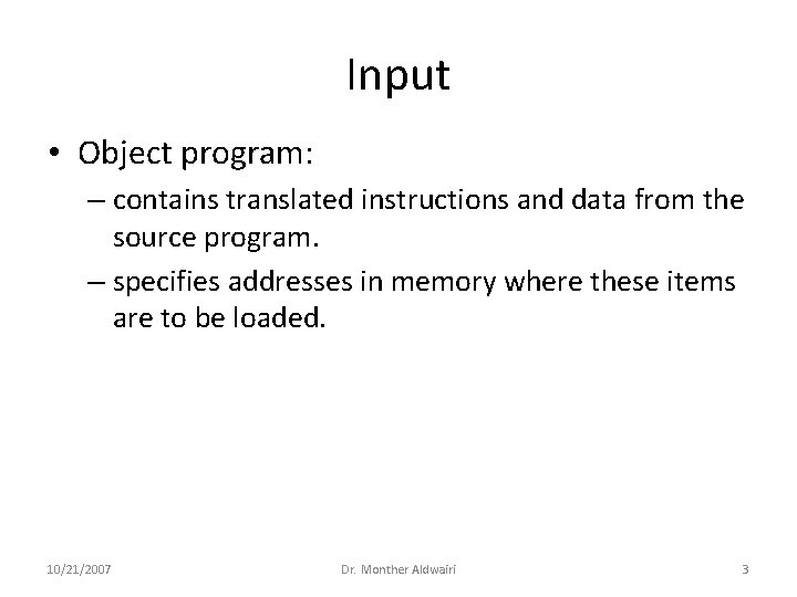 Input • Object program: – contains translated instructions and data from the source program.