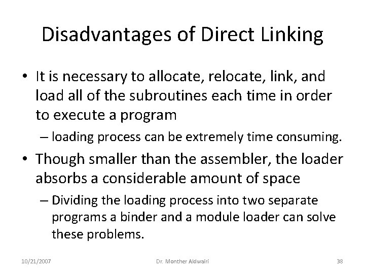 Disadvantages of Direct Linking • It is necessary to allocate, relocate, link, and load