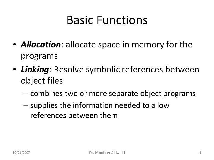 Basic Functions • Allocation: allocate space in memory for the programs • Linking: Resolve