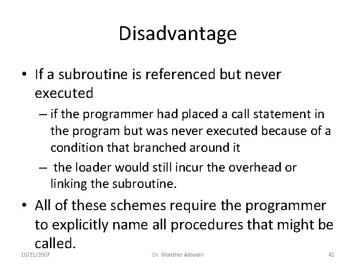 Disadvantage • If a subroutine is referenced but never executed – if the programmer