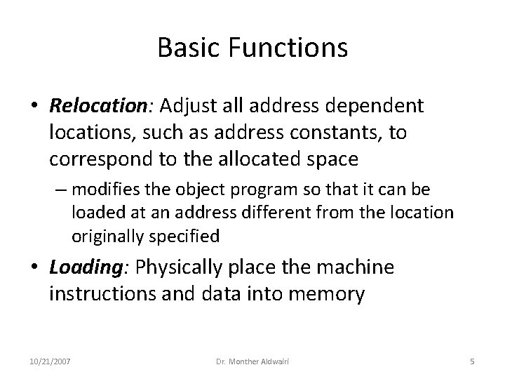 Basic Functions • Relocation: Adjust all address dependent locations, such as address constants, to