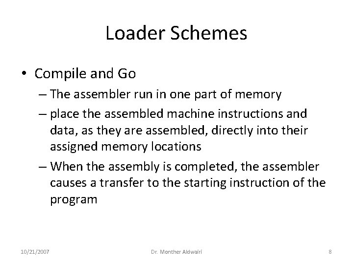 Loader Schemes • Compile and Go – The assembler run in one part of