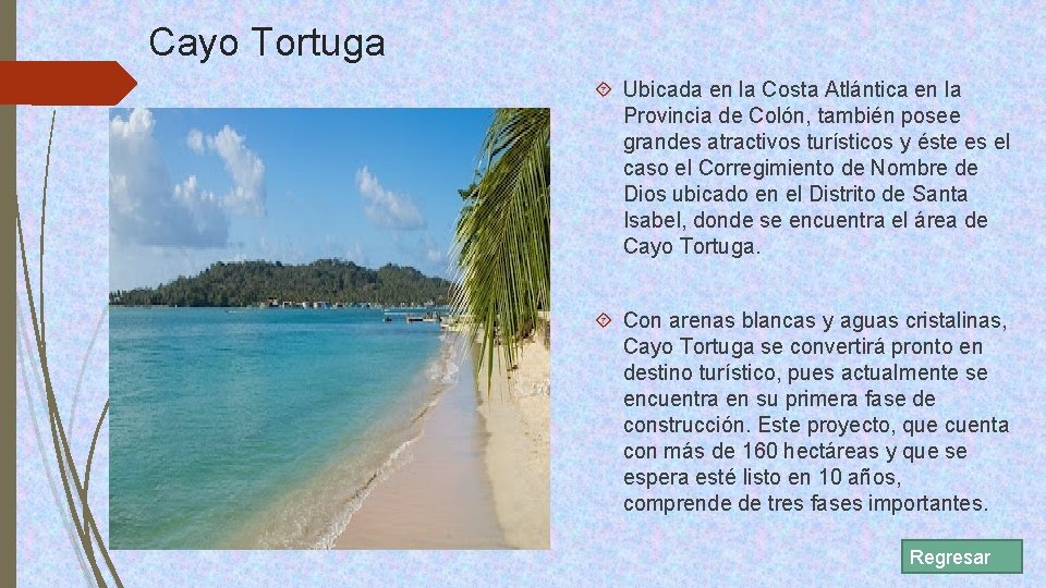 Cayo Tortuga Ubicada en la Costa Atlántica en la Provincia de Colón, también posee