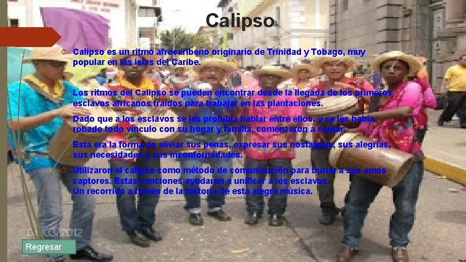 Calipso es un ritmo afrocariben o originario de Trinidad y Tobago, muy popular en