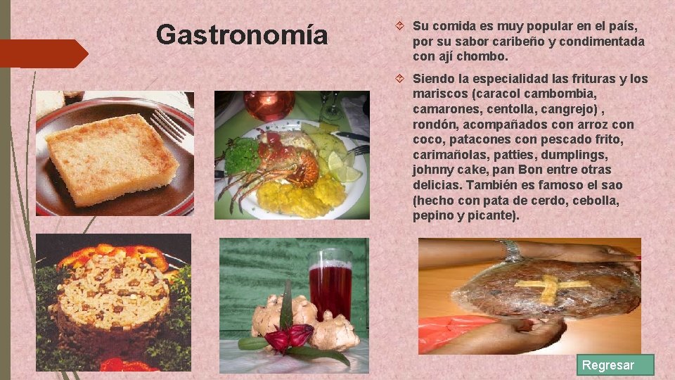 Gastronomía Su comida es muy popular en el país, por su sabor caribeño y