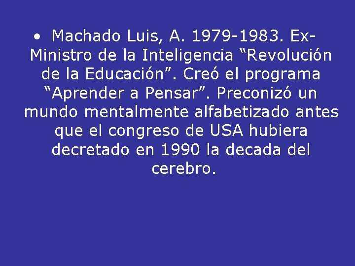  • Machado Luis, A. 1979 -1983. Ex. Ministro de la Inteligencia “Revolución de