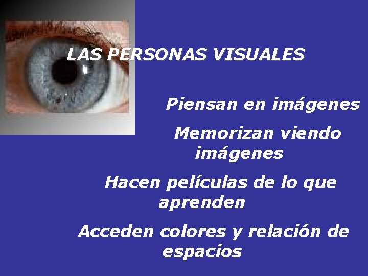 LAS PERSONAS VISUALES Piensan en imágenes Memorizan viendo imágenes Hacen películas de lo que
