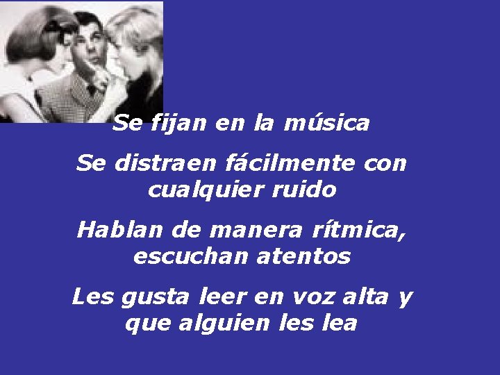 Se fijan en la música Se distraen fácilmente con cualquier ruido Hablan de manera