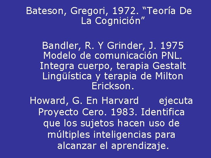 Bateson, Gregori, 1972. “Teoría De La Cognición” • Bandler, R. Y Grinder, J. 1975