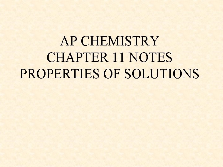 AP CHEMISTRY CHAPTER 11 NOTES PROPERTIES OF SOLUTIONS 