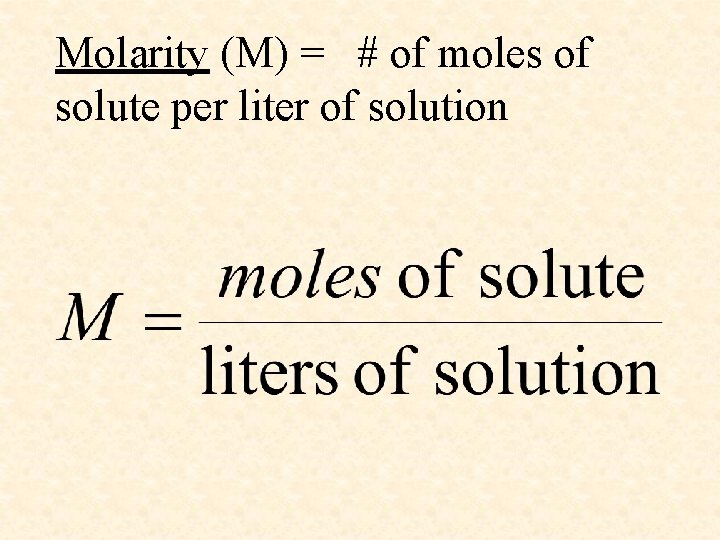 Molarity (M) = # of moles of solute per liter of solution 