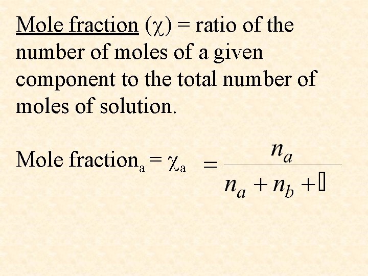 Mole fraction ( ) = ratio of the number of moles of a given