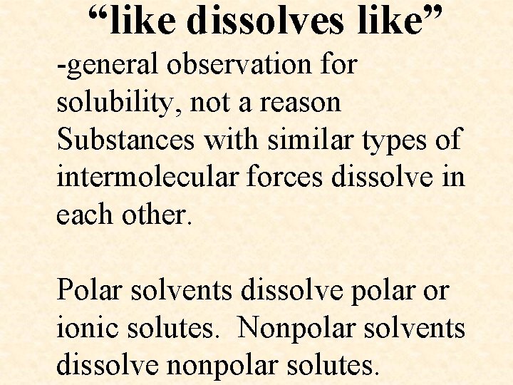 “like dissolves like” -general observation for solubility, not a reason Substances with similar types