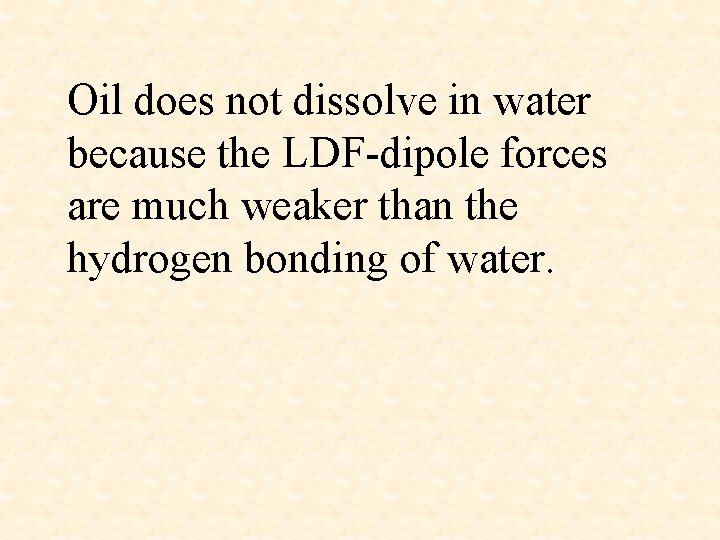 Oil does not dissolve in water because the LDF-dipole forces are much weaker than