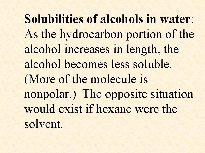 Solubilities of alcohols in water: As the hydrocarbon portion of the alcohol increases in