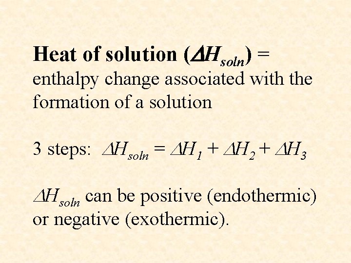 Heat of solution ( Hsoln) = enthalpy change associated with the formation of a