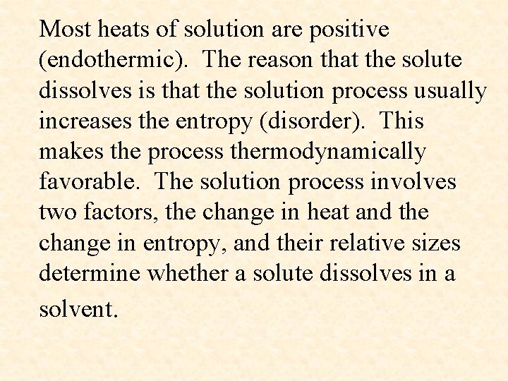 Most heats of solution are positive (endothermic). The reason that the solute dissolves is