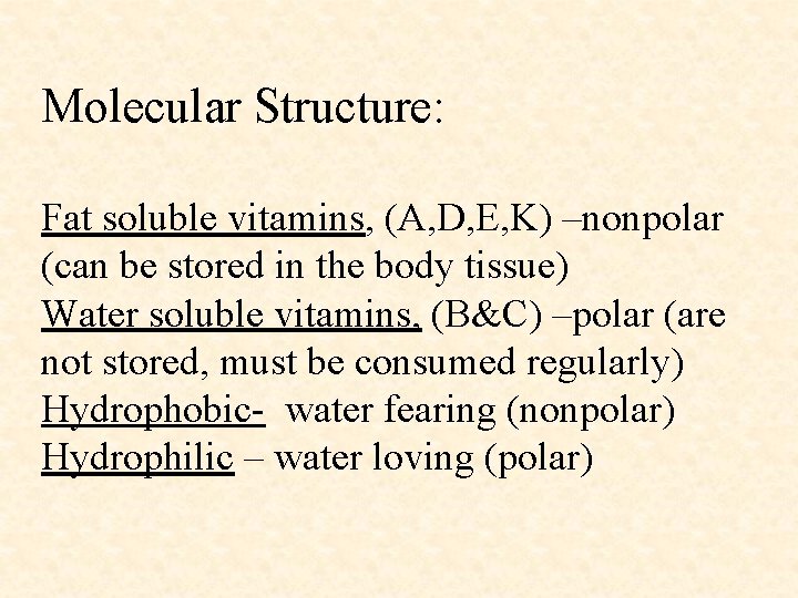 Molecular Structure: Fat soluble vitamins, (A, D, E, K) –nonpolar (can be stored in