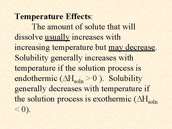 Temperature Effects: The amount of solute that will dissolve usually increases with increasing temperature