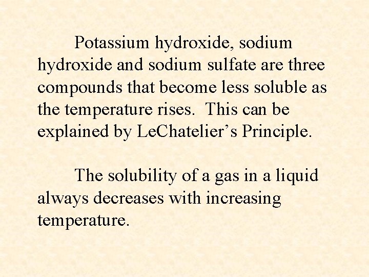 Potassium hydroxide, sodium hydroxide and sodium sulfate are three compounds that become less soluble