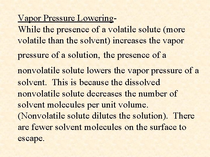 Vapor Pressure Lowering- While the presence of a volatile solute (more volatile than the