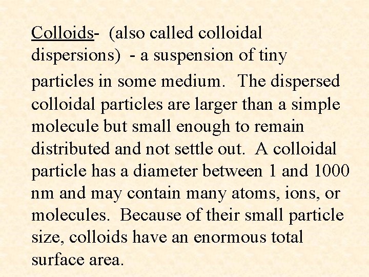 Colloids- (also called colloidal dispersions) - a suspension of tiny particles in some medium.