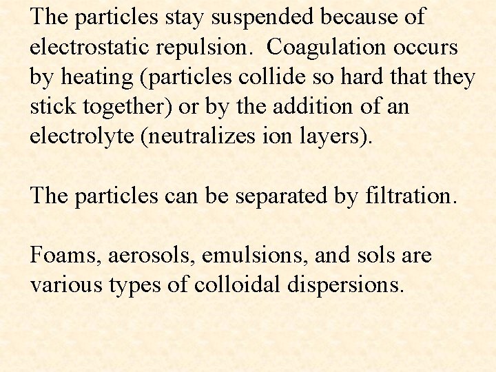 The particles stay suspended because of electrostatic repulsion. Coagulation occurs by heating (particles collide