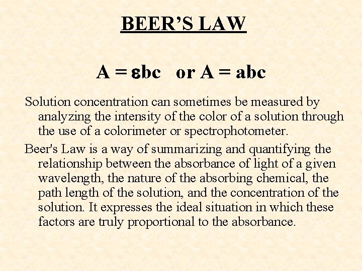  BEER’S LAW A = bc or A = abc Solution concentration can sometimes