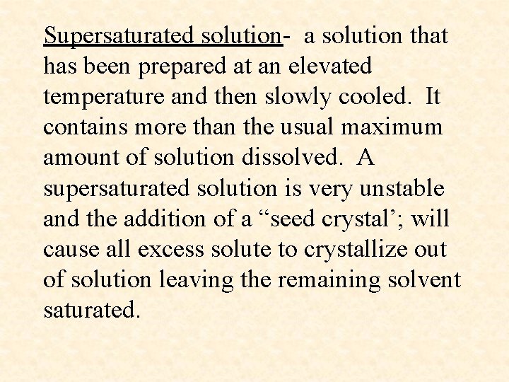 Supersaturated solution- a solution that has been prepared at an elevated temperature and then