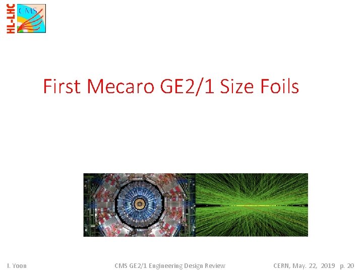 First Mecaro GE 2/1 Size Foils I. Yoon CMS GE 2/1 Engineering Design Review