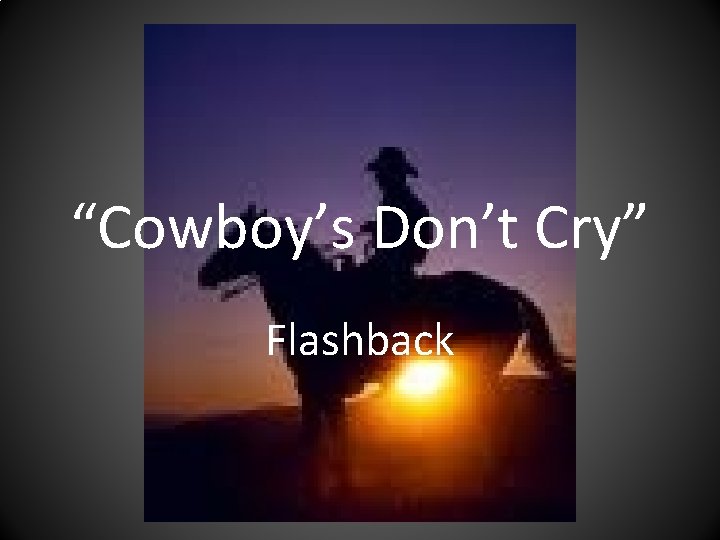 “Cowboy’s Don’t Cry” Flashback 