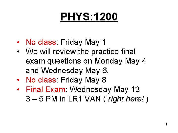 PHYS: 1200 • No class: Friday May 1 • We will review the practice