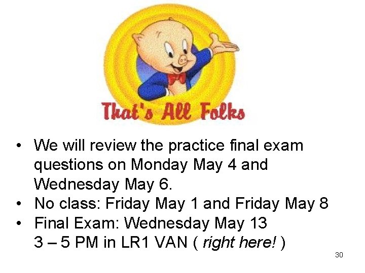  • We will review the practice final exam questions on Monday May 4