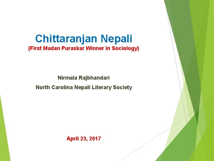 Chittaranjan Nepali (First Madan Puraskar Winner in Sociology) Nirmala Rajbhandari North Carolina Nepali Literary