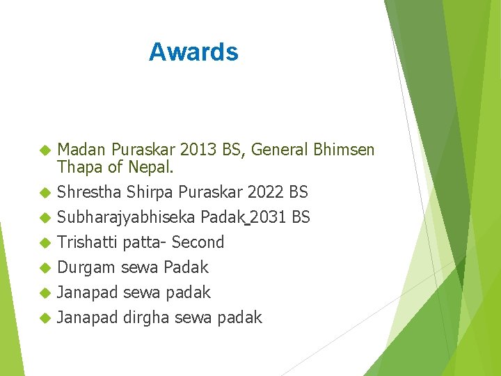 Awards Madan Puraskar 2013 BS, General Bhimsen Thapa of Nepal. Shrestha Shirpa Puraskar 2022