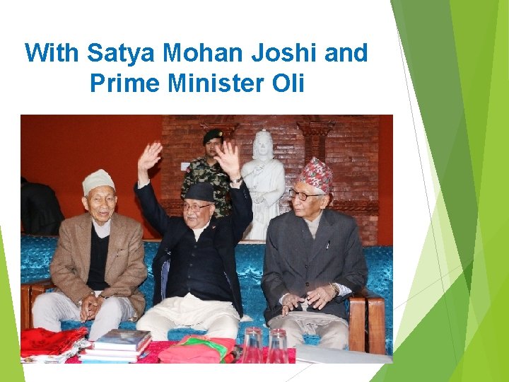 With Satya Mohan Joshi and Prime Minister Oli 