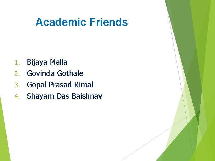 Academic Friends Bijaya Malla 2. Govinda Gothale 3. Gopal Prasad Rimal 4. Shayam Das