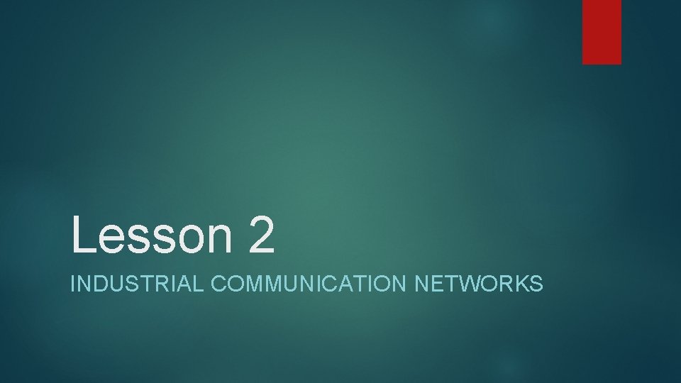 Lesson 2 INDUSTRIAL COMMUNICATION NETWORKS 