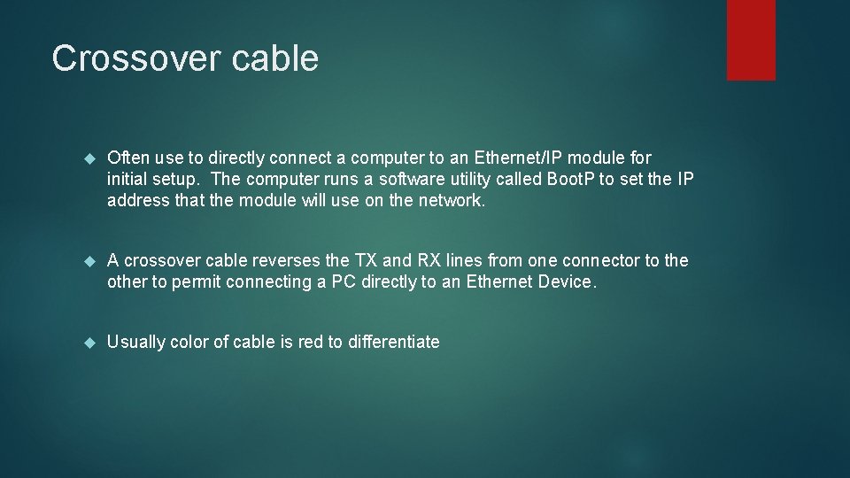 Crossover cable Often use to directly connect a computer to an Ethernet/IP module for