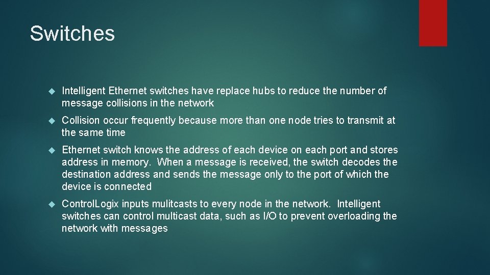 Switches Intelligent Ethernet switches have replace hubs to reduce the number of message collisions