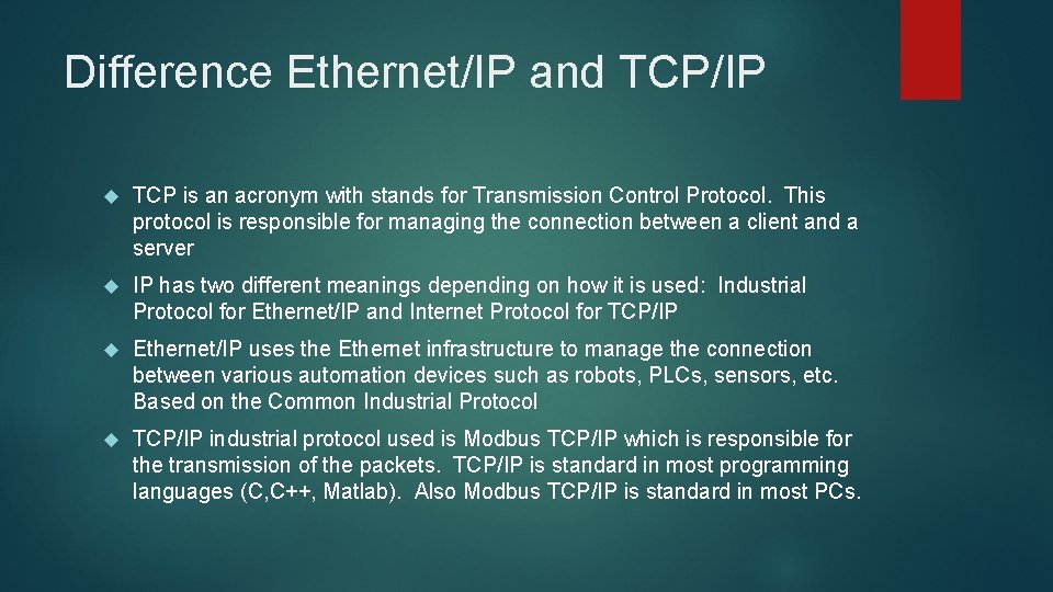 Difference Ethernet/IP and TCP/IP TCP is an acronym with stands for Transmission Control Protocol.