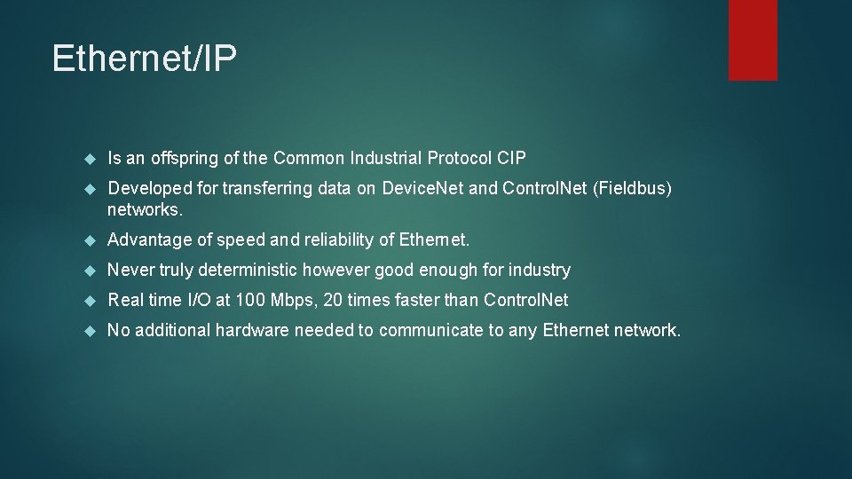 Ethernet/IP Is an offspring of the Common Industrial Protocol CIP Developed for transferring data