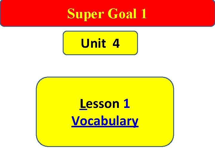 Super Goal 1 Unit 4 Lesson 1 Vocabulary 